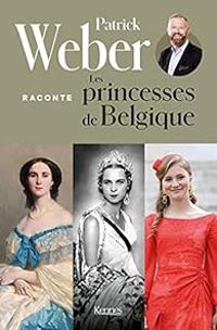 Couverture du livre Patrick Weber raconte les princesses de Belgique - Patrick Weber