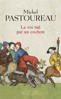 Couverture du livre Le Roi tué par un cochon. Une mort infâme aux origines des emblèmes de la France ? - Michel Pastoureau