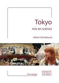 Couverture du livre Tokyo mis en scènes - Adrien Gombeaud