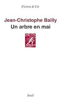 Jean Christophe Bailly - Un arbre en mai