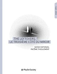 Pacome Thiellement - Sarah Hatchuel - The Leftovers, le troisième côté du miroir