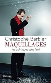 Christophe Barbier - Maquillages : Les politiques sans fard