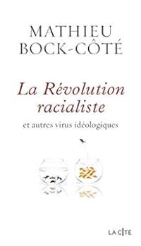 Mathieu Bock Cote - La révolution racialiste et autres virus idéologiques