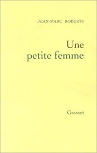 Couverture du livre Une petite femme - Jean Marc Roberts