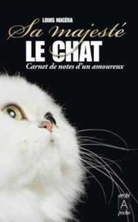 Louis Nucera - Sa majesté le chat - Carnet de notes d'un amoureux