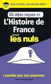 Couverture du livre 50 idées reçues sur l'Histoire de France pour les Nuls - Jean Joseph Julaud