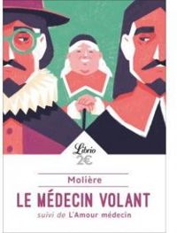 Couverture du livre Le médecin volant - L'amour médecin - Moliere 