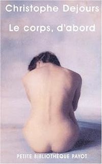 Christophe Dejours - Le corps, d'abord