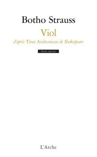 Botho Strauss - Viol d’après Titus Andronicus de Shakespeare