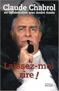 Couverture du livre Laissez-moi rire ! - Claude Chabrol - Andre Asseo