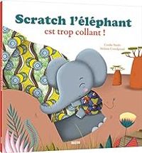 Couverture du livre Scratch l'éléphant est trop collant ! - Coralie Saudo