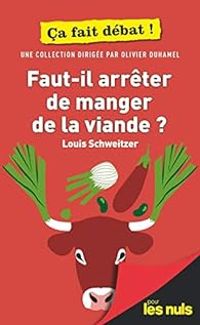 Couverture du livre Faut-il arrêter de manger de la viande ? - Louis Schweitzer