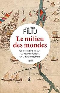 Couverture du livre Le milieu des mondes - Jean Pierre Filiu