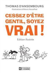 Thomas Dansembourg - Cessez d'être gentil, soyez vrai !