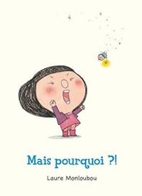 Couverture du livre Mais pourquoi ? - Laure Monloubou