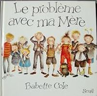 Couverture du livre Le problème avec ma mère - Babette Cole