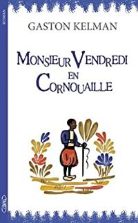 Gaston Kelman - Monsieur Vendredi en Cornouaille