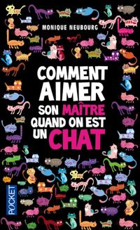 Monique Neubourg - Comment aimer son maître quand on est un chat