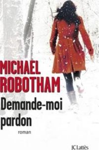 Couverture du livre Demande-moi pardon - Michael Robotham