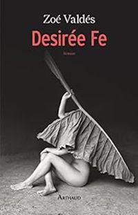 Couverture du livre Desirée Fe - Zoe Valdes