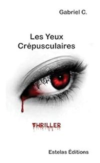 Couverture du livre Les yeux crépusculaires - Gabriel C