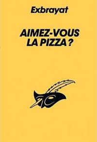 Charles Exbrayat - Aimez-vous la pizza ?