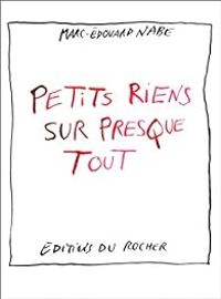 Marc Douard Nabe - Petits riens sur presque tout