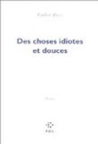 Couverture du livre Des choses idiotes et douces - Frederic Boyer