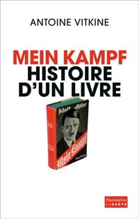 Antoine Vitkine - Mein Kampf, histoire d'un livre