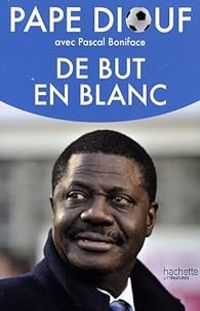 Pape Diouf - Pascal Boniface - De but en blanc