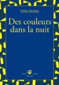 Couverture du livre Des couleurs dans la nuit - Sylvie Deshors