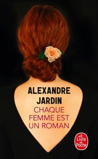 Alexandre Jardin - Chaque femme est un roman