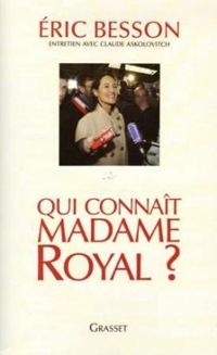 Couverture du livre Qui connaît Madame Royal ? - Eric Besson - Claude Askolovitch