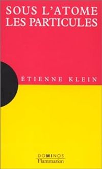 Couverture du livre Sous l'atome, les particules - Tienne Klein