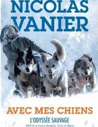 Couverture du livre Avec mes chiens - L'Odyssée sauvage - Nicolas Vanier