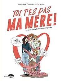 Veronique Grisseaux - Toi t'es pas ma mère !