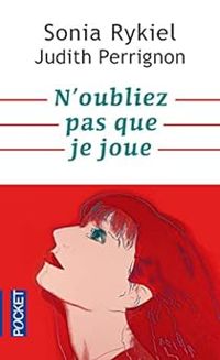 Couverture du livre N'oubliez pas que je joue - Judith Perrignon - Sonia Rykiel