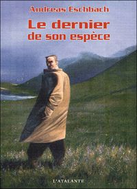 Couverture du livre Le dernier de son espèce - Andreas Eschbach