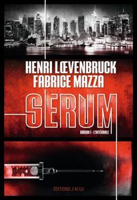 Henri Loevenbruck - Fabrice Mazza - Serum Saison 1 - L'intégrale