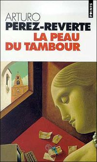 Couverture du livre La Peau du tambour - Arturo Perez Reverte