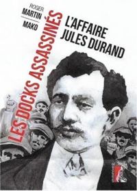 Roger Martin -  Mako - Les docks assassinés : l'affaire Jules Durand