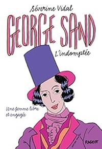 Severine Vidal - George Sand : L'indomptée