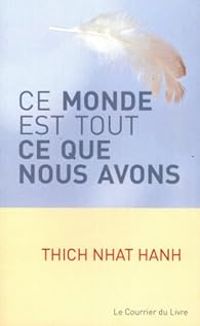 Couverture du livre Ce monde est tout ce que nous avons - Alan Weisman - Thich Nhat Hanh