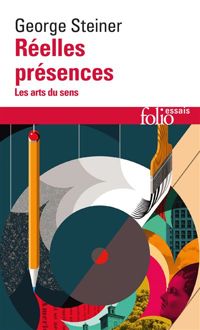 George Steiner - Réelles présences: Les arts du sens