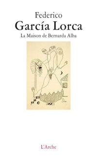 Federico García Lorca - La Maison de Bernarda Alba