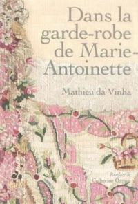 Couverture du livre Dans la garde-robe de Marie-Antoinette - Mathieu Da Vinha