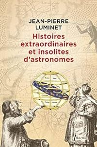 Couverture du livre Histoires extraordiniares et insolites d'astronomes - Jean Pierre Luminet