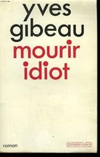 Yves Gibeau - Mourir idiot