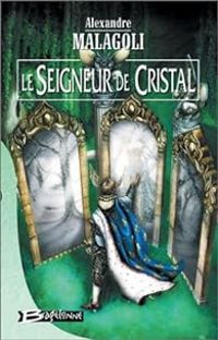 Alexandre Malagoli - Le seigneur de cristal