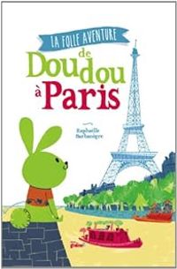 Couverture du livre La folle aventure de Doudou à Paris - Raphalle Barbanegre